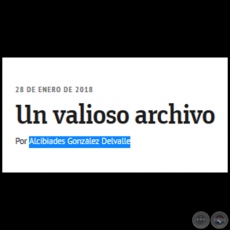 UN VALIOSO ARCHIVO - Por ALCIBIADES GONZLEZ DELVALLE - Domingo, 28 de Enero de 2018